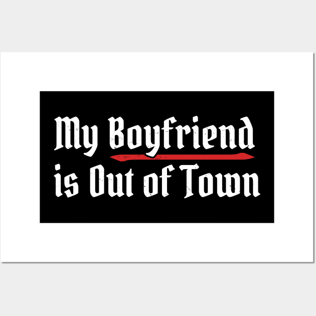 My Boyfriend Is Out of Town Wall Art by Bunder Score